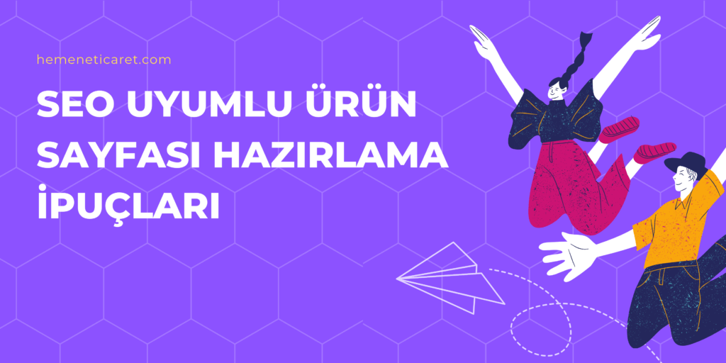 SEO Uyumlu Ürün Sayfası Hazırlama İpuçları