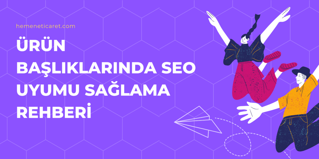 Ürün başlıklarında SEO uyumu sağlama rehberi